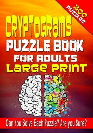 Title: Cryptograms Puzzle Book for Adults LARGE PRINT: 300 Cryptogram Puzzles to Improve and Exercise your Brain! Word Puzzle Book for Adults., Author: Jenifer Thorson