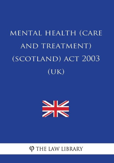 mental-health-care-and-treatment-scotland-act-2003-uk-by-the-law