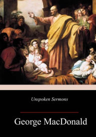 Title: Unspoken Sermons, Author: George MacDonald