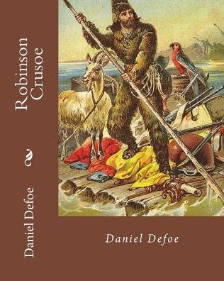 Robinson Crusoe By: Daniel Defoe: Adventure, historical fiction