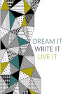 Dream it, Write it, Live it