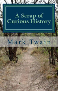 Title: A Scrap of Curious History: An excerpt from What Is Man? and Other Essays, Author: Mark Twain