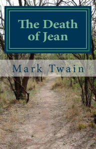 Title: The Death of Jean: An excerpt from What Is Man? and Other Essays, Author: Mark Twain