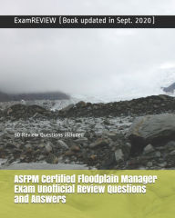 Title: ASFPM Certified Floodplain Manager Exam Unofficial Review Questions and Answers: 90 Review Questions included, Author: Examreview