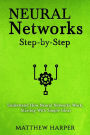 Neural Networks: Step-by-Step Understand How Neural Networks Work, Starting With Simple Ideas