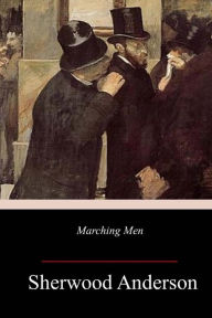 Title: Marching Men, Author: Sherwood Anderson