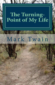 Title: The Turning-Point of My Life: An excerpt from What Is Man? and Other Essays, Author: Mark Twain