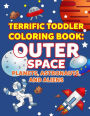 Coloring Books for Toddlers: Outer Space Planets, Astronauts, and Aliens: Space Coloring Book for Kids to Color for Early Childhood Learning, Preschool Prep, and Success at School with Planets in Our Solar System Gift for Astronomy Lovers - Activity Books
