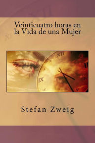 Title: Veinticuatro horas en la Vida de una Mujer, Author: Stefan Zweig