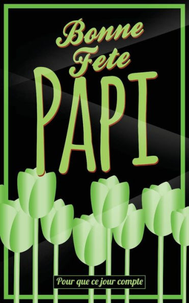 Bonne Fete Papi: Vert (fleurs) - Carte (fete des grands-peres) mini livre d'or 