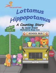 Title: Lottamus Hippopotamus: A Counting Story, Author: David Arnold