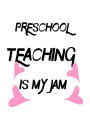 Preschool Teaching Is My Jam: Funny Preschool Teacher's Gift Notebook