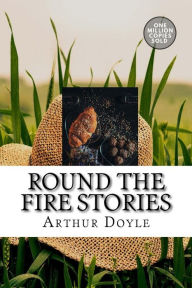 Title: Round the Fire Stories, Author: Arthur Conan Doyle