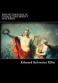 Title: 1000 Mythological Characters Briefly Described, Author: Edward Sylvester Ellis