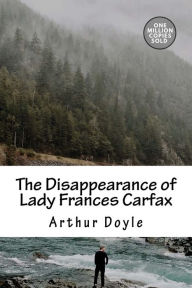 Title: The Disappearance of Lady Frances Carfax, Author: Arthur Conan Doyle