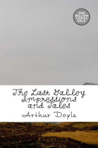 Title: The Last Galley Impressions and Tales, Author: Arthur Conan Doyle