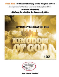 Title: Living Everyday in the Kingdom- Book 2: A Comprehensive One Year Course on the Kingdom of God, Author: Jackie L Green D Min