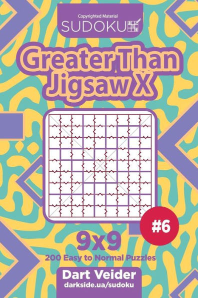 Sudoku Greater Than Jigsaw X - 200 Easy to Normal Puzzles 9x9 (Volume 6)