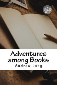 Title: Adventures among Books, Author: Andrew Lang