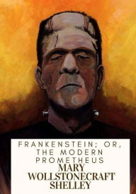 Title: Frankenstein; Or, The Modern Prometheus, Author: Mary Shelley