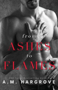 Title: From Ashes to Flames, Author: A M Hargrove