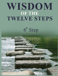Title: Wisdom of the Twelve Steps: Step VI, Author: David W Earle