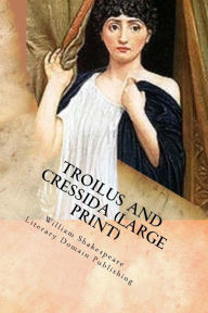Title: Troilus And Cressida (Large Print), Author: Literary Domain Publishing