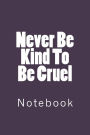 Never Be Kind To Be Cruel: Notebook