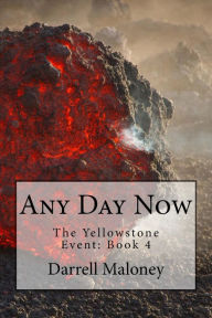 Title: Any Day Now: The Yellowstone Event: Book 4, Author: Allison Chandler