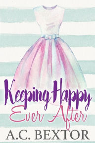 Title: Keeping Happy Ever After, Author: A.C. Bextor