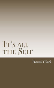 Title: It's All The Self, Author: Daniel Clark