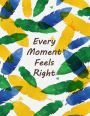 Every Moment Feels Right: Feathers On The Green Cover Cover This Sketch Pad notebook has 110 blank pages,White paper, Sketch, Draw and Paint