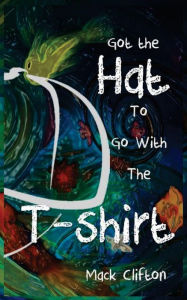 Title: Got the Hat to Go With the T-Shirt, Author: Tirell Alexander Maxwell Clifton I