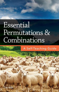 Title: Essential Permutations & Combinations: A Self-Teaching Guide, Author: Tim Hill
