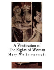 Title: A Vindication of The Rights of Woman: With Strictures on Political and Moral Subjects, Author: Mary Wollstonecraft
