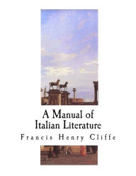 Title: A Manual of Italian Literature, Author: Francis Henry Cliffe