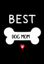 Best Dog Mom: Journal Gift for Dog Lovers (Diary, Notebook), Gift for Mother?s Day, Dog Mom Birthday Gift.