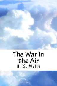 Title: The War in the Air, Author: H. G. Wells