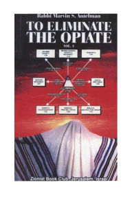 Title: To Eliminate the Opiate: Vol. 1, Author: Marvin S Antelman