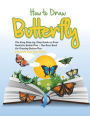 How to Draw Butterfly: The Easy Step-by-Step Guide to Draw Realistic Butterflies - The Best Book for Drawing Butterflies