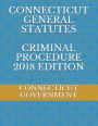 CONNECTICUT GENERAL STATUTES CRIMINAL PROCEDURE 2018 EDITION