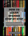 HOW TO LEARN SPANISH STEP BY STEP: Complete Spanish guide (Grammar and Phrases for everyday use)