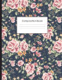 Composition Book: Roses Floral Pattern College Ruled Notebook for Taking Notes Journaling School or Work for Girls