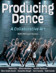 Title: Producing Dance: A Collaborative Art, Author: Robin Kish