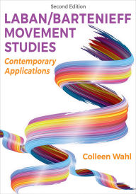 Title: Laban/Bartenieff Movement Studies: Contemporary Applications, Author: Colleen Wahl