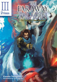 Title: The Faraway Paladin, Volume 3: The Lord of the Rust Mountains: Primus, Author: Kanata Yanagino