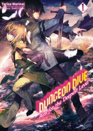 Title: DUNGEON DIVE: Aim for the Deepest Level Volume 1 (Light Novel), Author: Tarisa Warinai