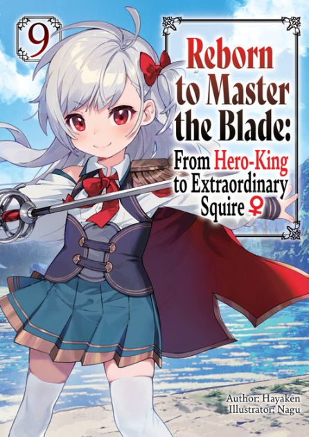 Reborn to Master the Blade: From Hero-King to Extraordinary Squire