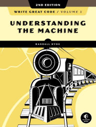 Title: Write Great Code, Volume 1, 2nd Edition: Understanding the Machine, Author: Randall Hyde