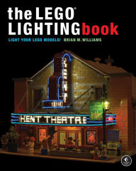 Title: The LEGO® Lighting Book: Light Your LEGO® Models!, Author: Brian M Williams